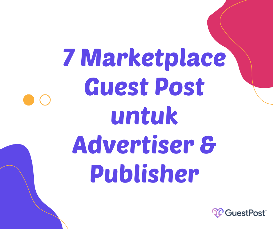 7 Marketplace Guest Post untuk Advertiser & Publisher